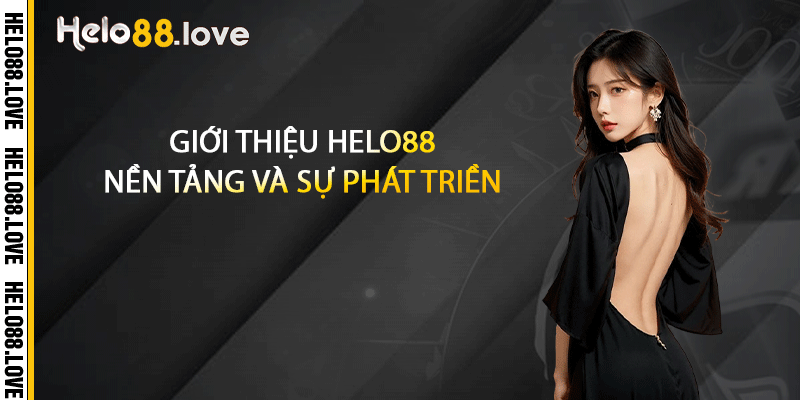 Giới thiệu Helo88 nền tảng và sự phát triền 
